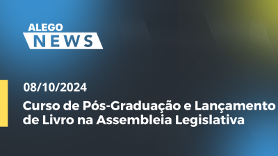 Imagem de capa do vídeo - Alego News Curso de Pós-Graduação e Lançamento de Livro na Assembleia Legislativa