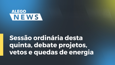 Imagem de capa do vídeo - Sessão ordinária desta quinta, debate projetos, vetos e quedas de energia