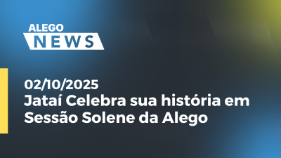 itemJataí Celebra sua história em Sessão Solene da Alego