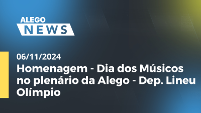 Imagem de capa do vídeo - Alego News Homenagem - Dia dos Músicos no plenário da Alego - Dep. Lineu Olímpio