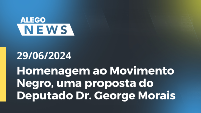 Imagem de capa do vídeo - Alego News Homenagem ao Movimento Negro, uma proposta do Deputado Dr. George Morais