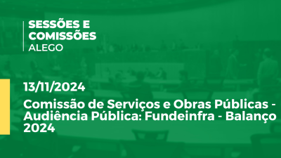 Imagem de capa do vídeo - Comissão de Serviços e Obras Públicas - Audiência Pública: Fundeinfra - Balanço 2024