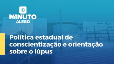 Imagem de capa do vídeo - Política estadual de conscientização e orientação sobre o lúpus