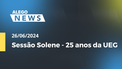 Imagem de capa do vídeo - Alego News Sessão Solene - 25 anos da UEG