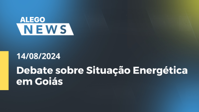 Imagem de capa do vídeo - Alego News Debate sobre Situação Energética em Goiás