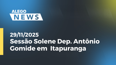 itemSessão Solene Dep. Antônio Gomide em  Itapuranga