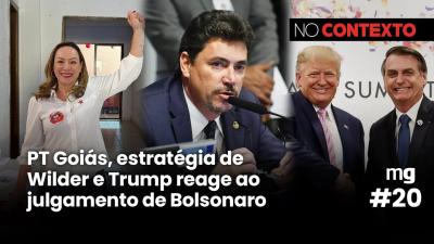 No Contexto #20 | PT Goiás, estratégia de Wilder e Trump reage ao julgamento de Bolsonaro