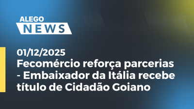 itemFecomércio reforça parcerias - Embaixador da Itália recebe título de Cidadão Goiano