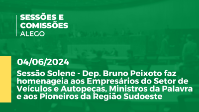 Imagem de capa do vídeo - Sessão Solene - Dep. Bruno Peixoto faz homenageia aos Empresários do Setor de Veículos e Autopeças, Ministros da Palavra e aos Pioneiros da Região Sudoeste