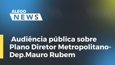 Imagem de capa do vídeo - Audiência pública sobre Plano Diretor Metropolitano-Dep.Mauro Rubem