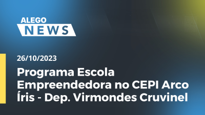 Imagem de capa do vídeo - Programa Escola Empreendedora no CEPI Arco Íris - Dep. Virmondes Cruvinel