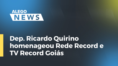 Imagem de capa do vídeo - Dep. Ricardo Quirino - homenageou Rede Record e TV Record Goiás