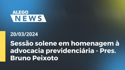 Imagem de capa do vídeo - Alego News Sessão solene em homenagem à advocacia previdenciária - Pres. Bruno Peixoto