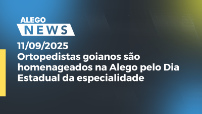 Imagem de capa do vídeo - Ortopedistas goianos são homenageados na Alego pelo Dia Estadual da especialidade