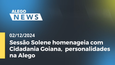 itemAlego News Sessão Solene homenageia com Cidadania Goiana,  personalidades na Alego