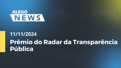 Imagem de capa do vídeo - Alego News  Prêmio do Radar da Transparência Pública