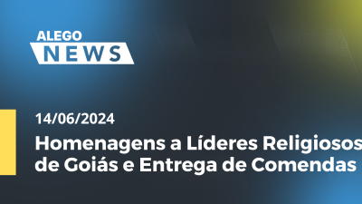 Imagem de capa do vídeo - Alego News Homenagens a Líderes Religiosos de Goiás e Entrega de Comendas