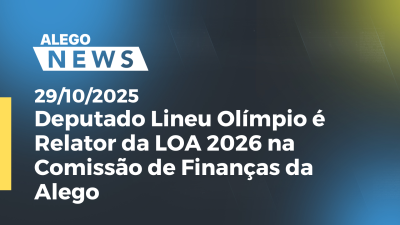 Imagem de capa do vídeo - Deputado Lineu Olímpio é Relator da LOA 2026 na Comissão de Finanças da Alego