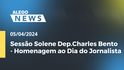 Imagem de capa do vídeo - Alego News Sessão Solene Dep.Charles Bento - Homenagem ao Dia do Jornalista