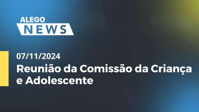 Imagem de capa do vídeo - Alego News Reunião da Comissão da Criança e Adolescente