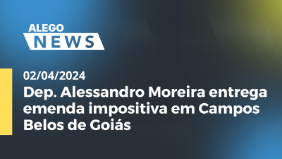 Imagem de capa do vídeo - Alego News Dep. Alessandro Moreira entrega emenda impositiva em Campos Belos de Goiás