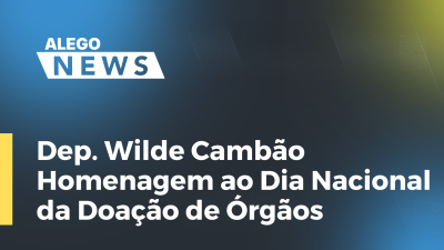 Imagem de capa do vídeo - Dep. Wilde Cambão - Homenagem ao Dia Nacional da Doação de Órgãos