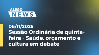 Imagem de capa do vídeo - Sessão Ordinária de quinta-feira - Saúde, orçamento e cultura em debate