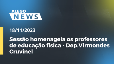 Imagem de capa do vídeo - Sessão homenageia os professores de educação física - Dep.Virmondes Cruvinel