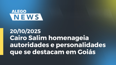 Imagem de capa do vídeo - Cairo Salim homenageia autoridades e personalidades que se destacam em Goiás