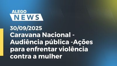 itemCaravana Nacional -Audiência pública -Ações para enfrentar violência contra a mulher