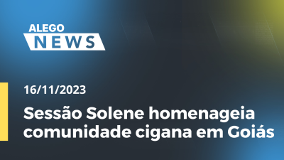 Imagem de capa do vídeo - Sessão Solene homenageia comunidade cigana em Goiás