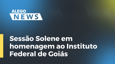 Imagem de capa do vídeo - Sessão Solene em homenagem ao Instituto Federal de Goiás