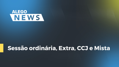 Imagem de capa do vídeo - Sessão ordinária, Extra, CCJ e Mista