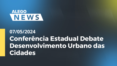 Imagem de capa do vídeo - Alego News Conferência Estadual Debate Desenvolvimento Urbano das Cidades