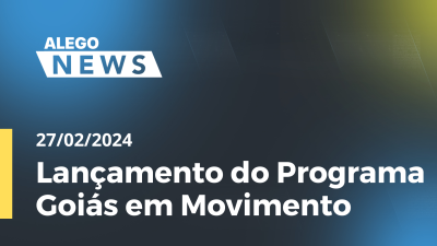 Imagem de capa do vídeo - Alego News Lançamento do Programa Goiás em Movimento