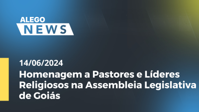 Imagem de capa do vídeo - Alego News Homenagem a Pastores e Líderes Religiosos na Assembleia Legislativa de Goiás