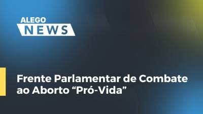 Imagem de capa do vídeo - Frente Parlamentar de Combate ao Aborto “Pró-Vida”