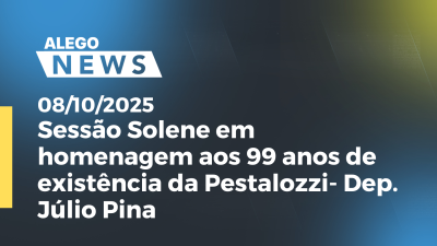itemSessão Solene em homenagem aos 99 anos de existência da Pestalozzi- Dep. Júlio Pina
