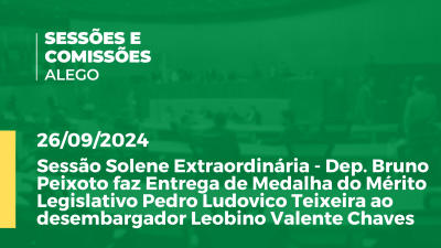 Imagem de capa do vídeo - Sessão Solene Extraordinária - Dep. Bruno Peixoto faz Entrega de Medalha do Mérito Legislativo Pedro Ludovico Teixeira ao desembargador Leobino Valente Chaves