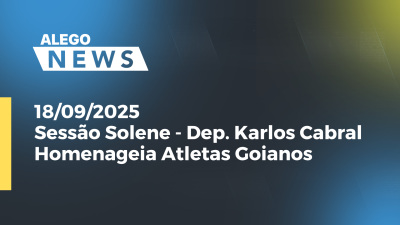 Imagem de capa do vídeo - Sessão Solene - Dep. Karlos Cabral Homenageia Atletas Goianos