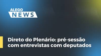 Imagem de capa do vídeo - Direto do Plenário: pré-sessão com entrevistas com deputados