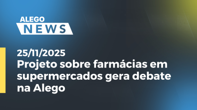 itemProjeto sobre farmácias em supermercados gera debate na Alego