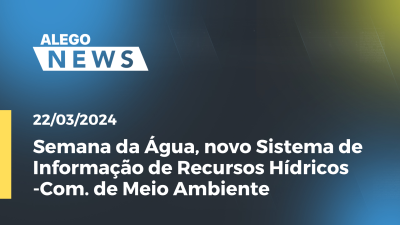 Imagem de capa do vídeo - A.News Na Semana da Água, novo Sistema de Informação de Recursos Hídricos -Com. de Meio Ambiente