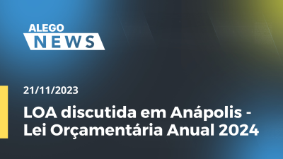 Imagem de capa do vídeo - LOA discutida em Anápolis - Lei Orçamentária Anual 2024