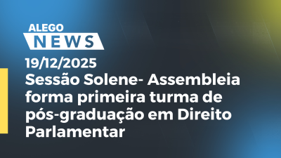 Imagem de capa do vídeo - Sessão Solene- Assembleia forma primeira turma de pós-graduação em Direito Parlamentar