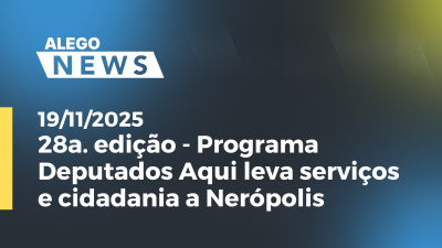Imagem de capa do vídeo - 28a. edição - Programa Deputados Aqui leva serviços e cidadania a Nerópolis