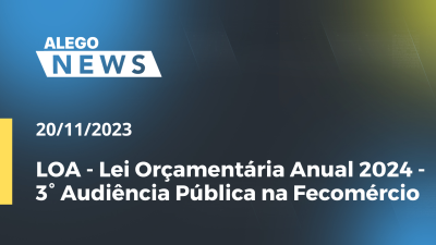 Imagem de capa do vídeo - LOA - Lei Orçamentária Anual 2024 - 3° Audiência Pública na Fecomércio