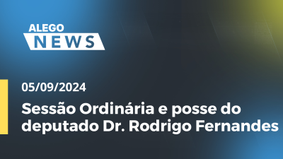 Imagem de capa do vídeo - Alego News  Sessão Ordinária e posse do deputado Dr. Rodrigo Fernandes