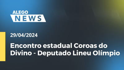 Imagem de capa do vídeo - Alego News  Encontro estadual Coroas do Divino - Deputado Lineu Olímpio