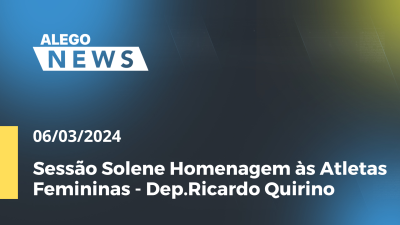 Imagem de capa do vídeo - Alego News Sessão Solene Homenagem às Atletas Femininas - Dep.Ricardo Quirino